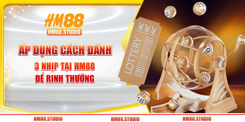 Áp dụng cách đánh 3 nhịp tại HM88 để rinh thưởng