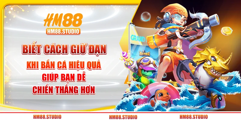 Biết cách giữ đạn khi bắn cá hiệu quả giúp bạn dễ chiến thắng hơn