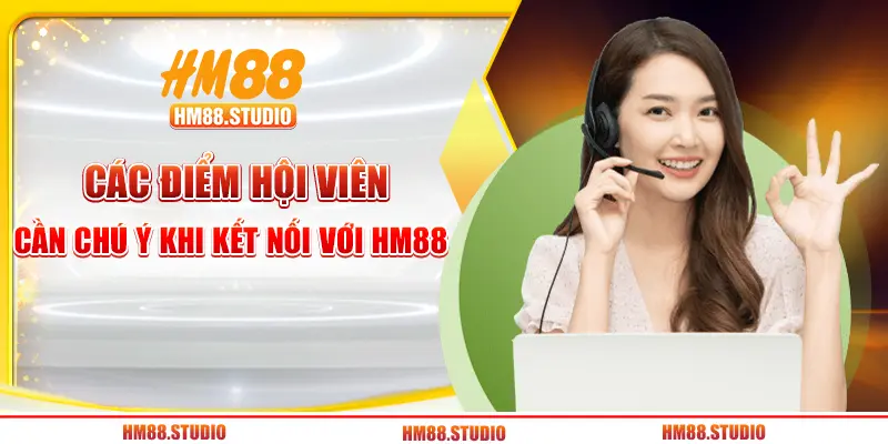 Các điểm hội viên cần chú ý khi kết nối với HM88