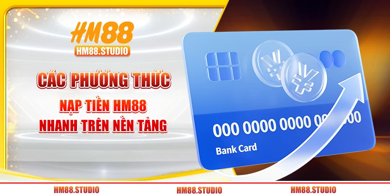 Các phương thức nạp tiền HM88 nhanh trên nền tảng