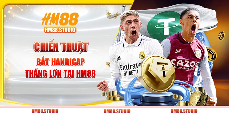 Chiến thuật bắt Handicap thắng lớn tại HM88