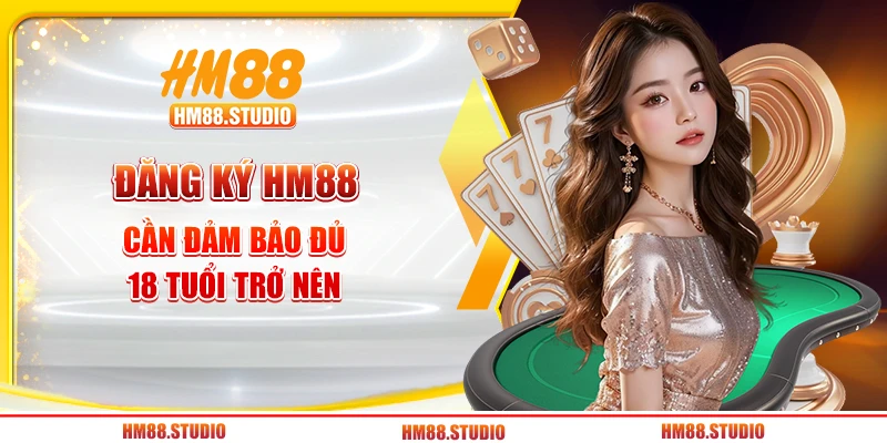 Đăng ký HM88 cần đảm bảo đủ 18 tuổi trở nên