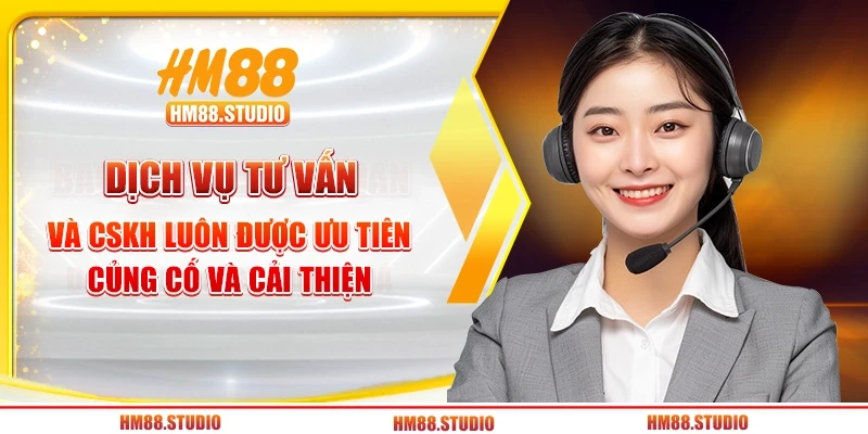 Dịch vụ tư vấn và CSKH luôn được ưu tiên củng cố và cải thiện