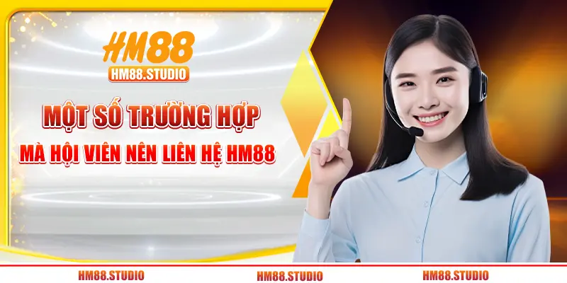 Một số trường hợp mà hội viên nên liên hệ HM88