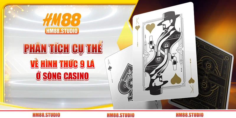 Phân tích cụ thể về hình thức 9 lá ở sòng Casino