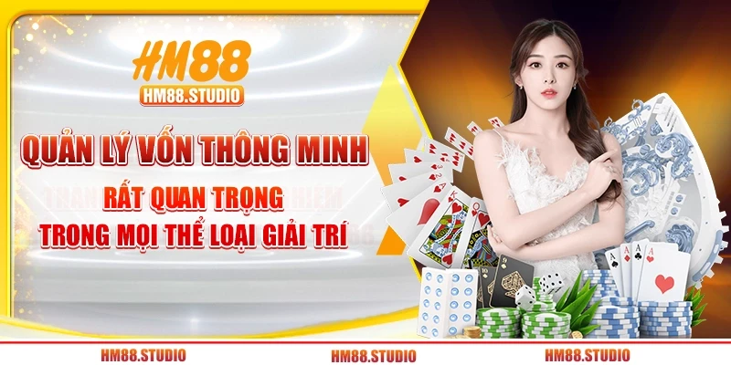 Quản lý vốn thông minh rất quan trọng trong mọi thể loại giải trí